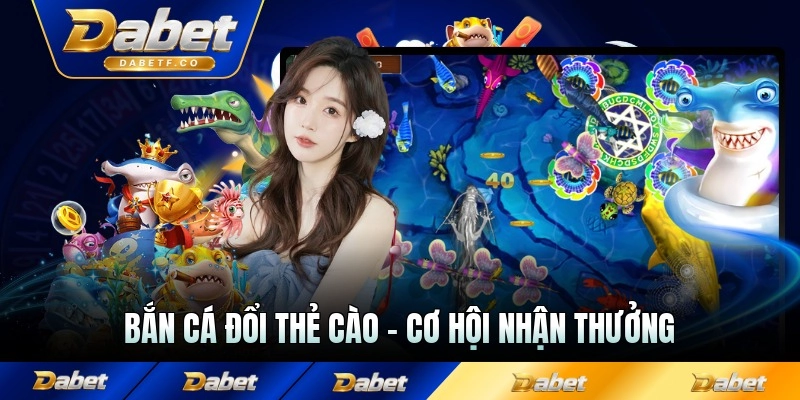 Bắn Cá Đổi Thẻ Cào - Khám Phá Cơ Hội Nhận Thưởng Hấp Dẫn