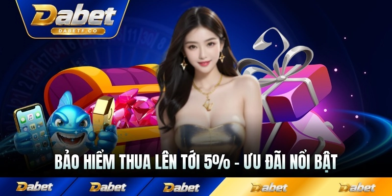 Bảo Hiểm Thua Lên Tới 5% - Điểm Qua Ưu Đãi Nổi Bật