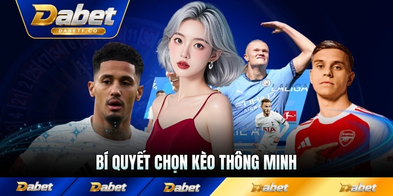Bí quyết chọn kèo thông minh
