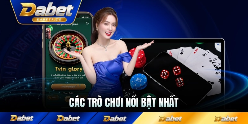 Các trò chơi nổi bật nhất trong sảnh giải trí Dabet