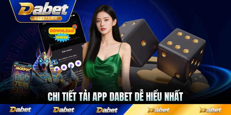 Chi tiết tải app Dabet dễ hiểu nhất