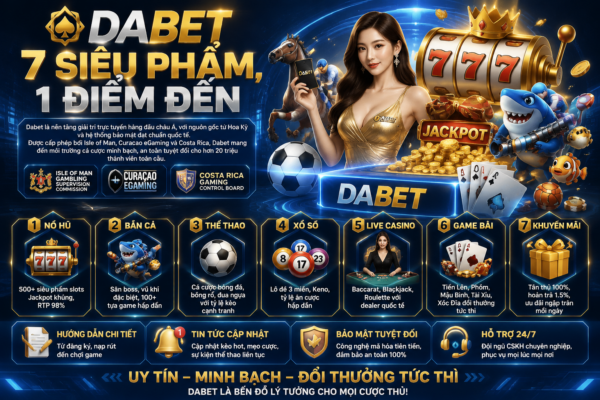 Dabet – 7 Siêu Phẩm, 1 Điểm Đến Giải Trí Trực Tuyến Hàng Đầu