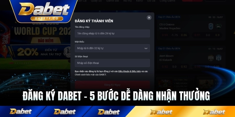 Đăng Ký Dabet - 5 Bước Dễ Dàng Nhận Thưởng Cực Khủng