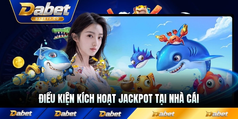 Điều kiện kích hoạt jackpot tại nhà cái