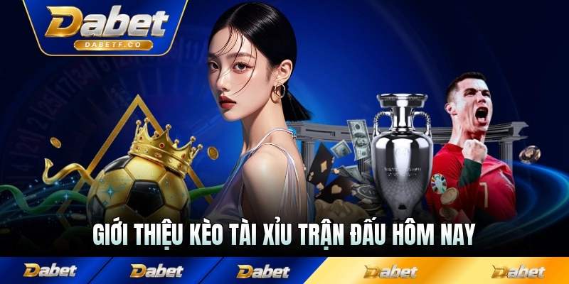 Giới thiệu kèo tài xỉu trận đấu hôm nay trong thể thao trực tuyến