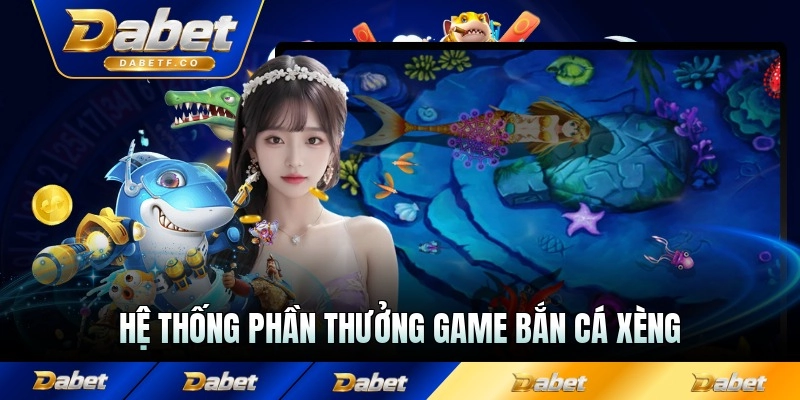 Hệ thống phần thưởng game bắn cá xèng giá trị