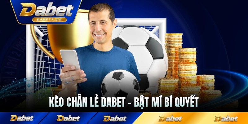 Kèo Chẵn Lẻ Dabet - Bật Mí Bí Quyết Thắng Lớn 2026