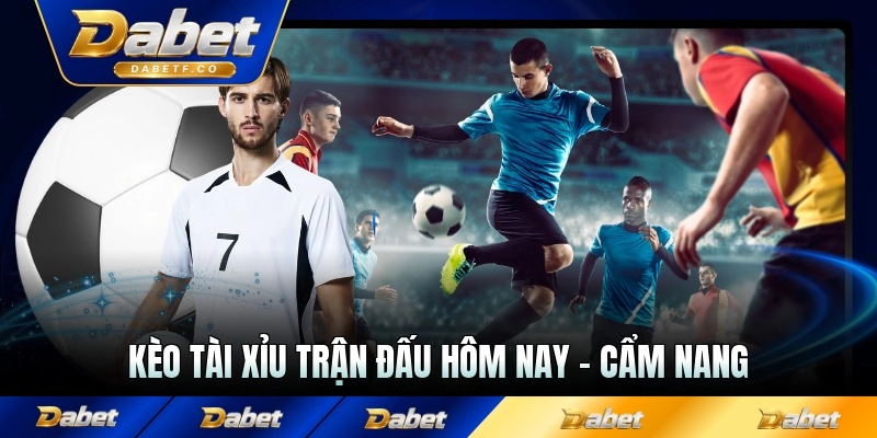 Kèo Tài Xỉu Trận Đấu Hôm Nay - Cẩm Nang Cược Cho Người Mới