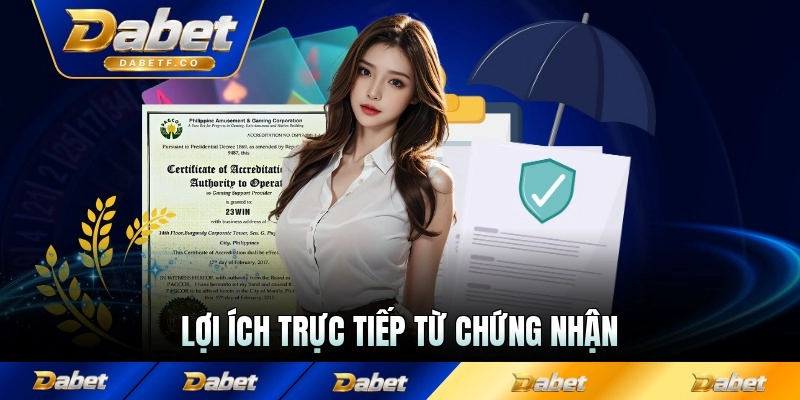Lợi ích trực tiếp từ chứng nhận với thành viên Dabet