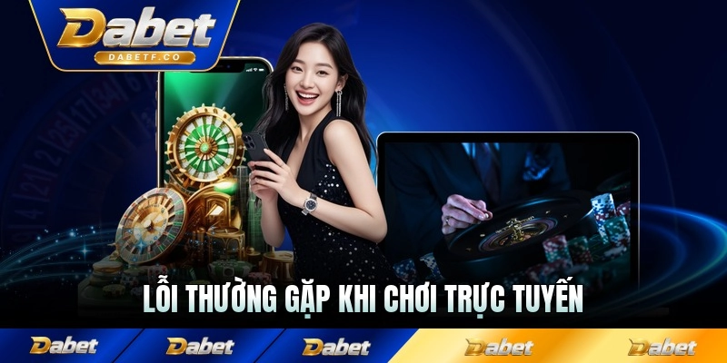Lỗi thường gặp khi chơi trực tuyến