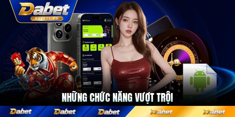 Những chức năng vượt trội trên app Dabet
