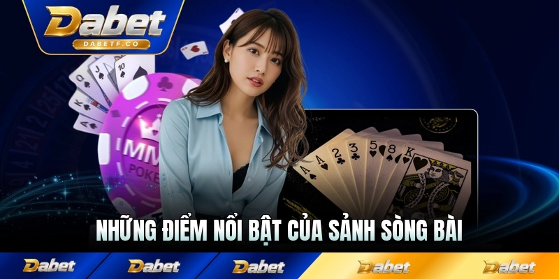 Những điểm nổi bật của sảnh sòng bài Dabet hiện nay