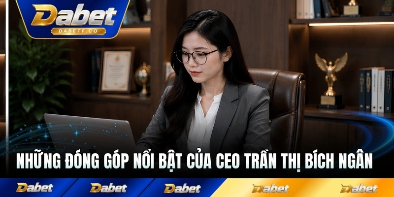 Những đóng góp nổi bật của CEO Dabet Trần Thị Bích Ngân với nhà cái