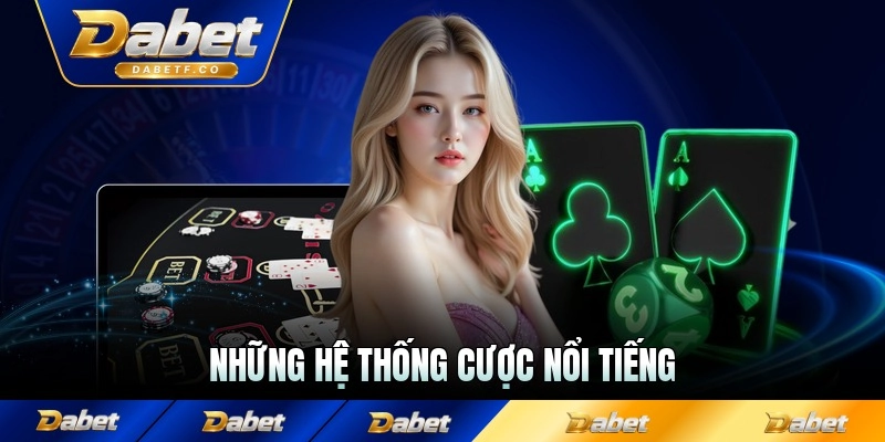 Những hệ thống cược nổi tiếng trong cách đánh blackjack Dabet