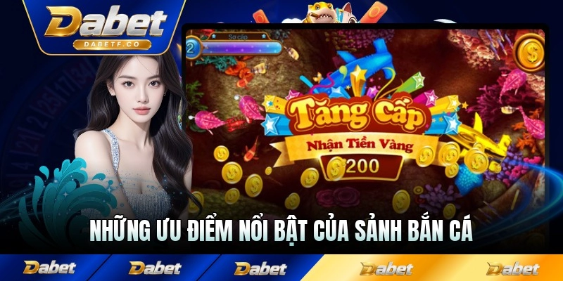 Những ưu điểm nổi bật của sảnh bắn cá Dabet tại Dabet