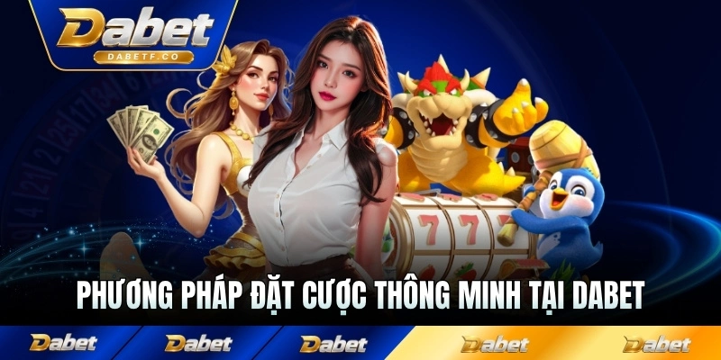 Phương pháp đặt cược thông minh tại Dabet