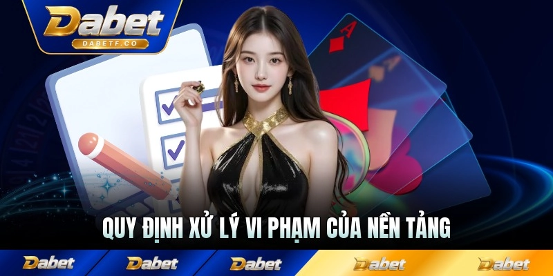 Quy định xử lý vi phạm của nền tảng Dabet