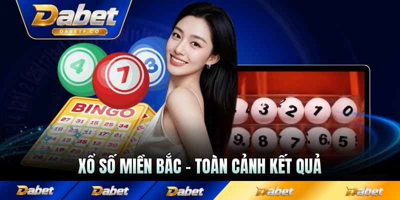 Xổ Số miền Bắc - Toàn Cảnh Kết Quả Trực Tuyến Các Tỉnh